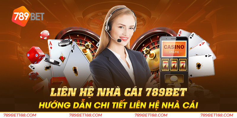 Liên hệ nhà cái 789BET - Hướng dẫn chi tiết liên hệ nhà cái