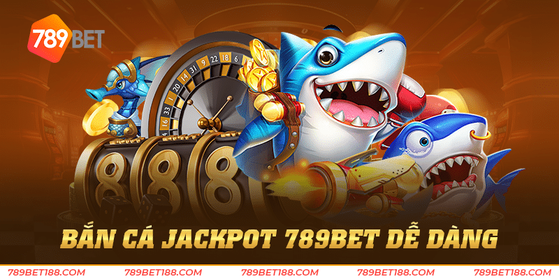 Bắn cá jackpot 789Bet - Giật jackpot thưởng lớn 2 Bắn cá jackpot 789Bet dễ dàng