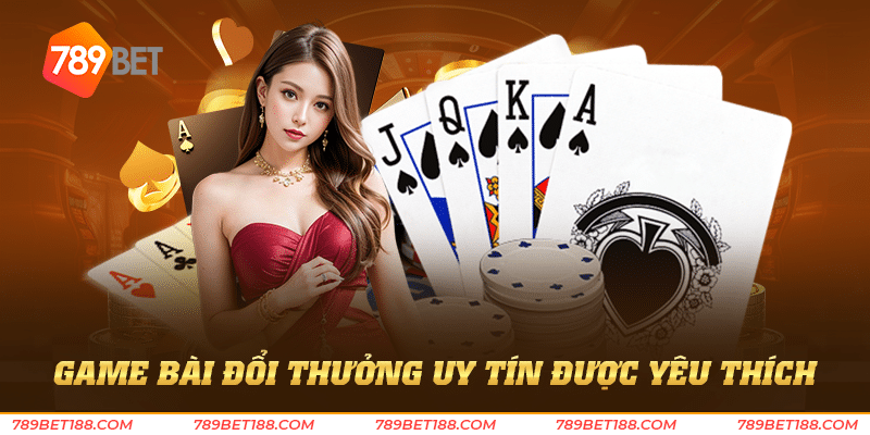 Game bài đổi thưởng uy tín - Niềm tin vàng của người chơi 2 Game bài đổi thưởng uy tín được yêu thích