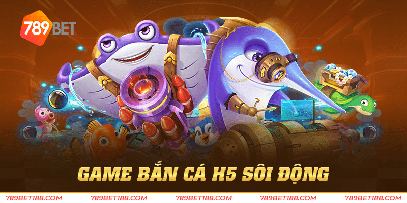 game bắn cá h5 sôi động