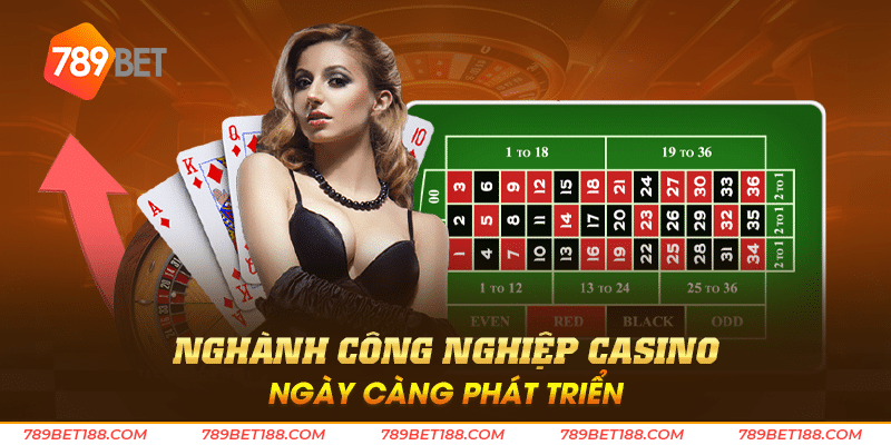 Casino là nghề gì? Những điều thú vị khi làm trong casino 2 Nghành công nghiệp casino ngày càng phát triển