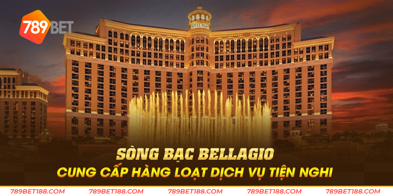 Top 3 sòng bạc lớn nhất thế giới - Tụ điểm giàu sang quyền lực 2 Sòng bạc Bellagio cung cấp hàng loạt dịch vụ tiện nghi