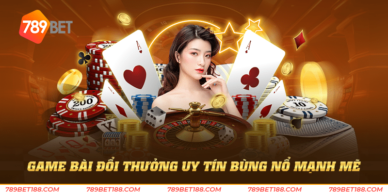 Game bài đổi thưởng uy tín - Niềm tin vàng của người chơi 3 game bài đổi thưởng uy tín bùng nổ mạnh mẽ