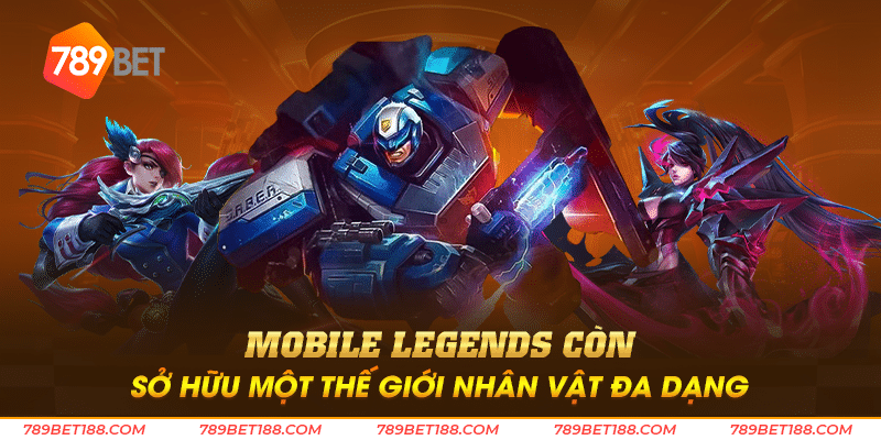 Mobile Legends còn sở hữu một thế giới nhân vật đa dạng
