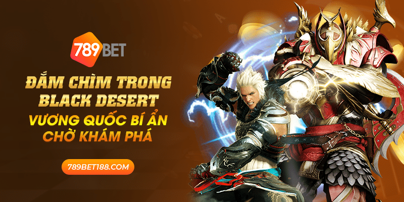 Đắm chìm trong Black Desert - Vương quốc bí ẩn chờ khám phá 1 25 dam chim trong black desert vuong quoc bi an cho kham pha