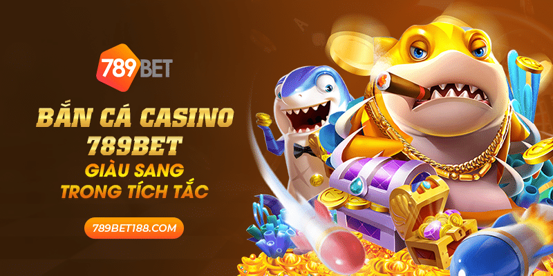 28 ban ca casino 789bet giau sang trong tich tac