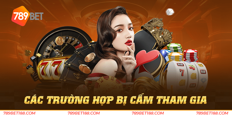 Các trường hợp bị cấm tham gia