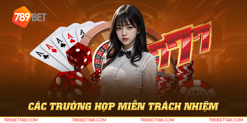 Các trường hợp miễn trách nhiệm