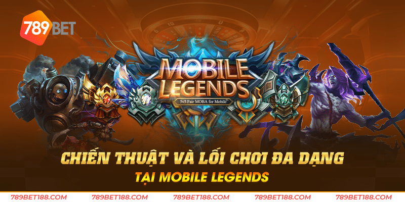 Chiến thuật và lối chơi đa dạng tại Mobile Legends