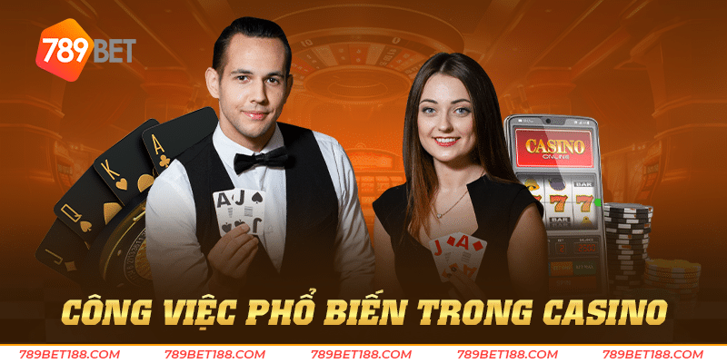 Casino là nghề gì? Những điều thú vị khi làm trong casino 4 Công việc phổ biến trong casino