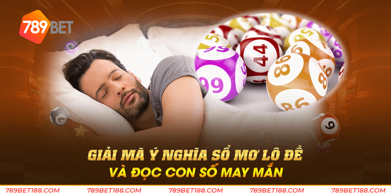 Sổ mơ lô đề 789Bet - Giải mã giấc mơ trúng lô đề 4 Giải mã ý nghĩa sổ mơ lô đề và đọc con số may mắn