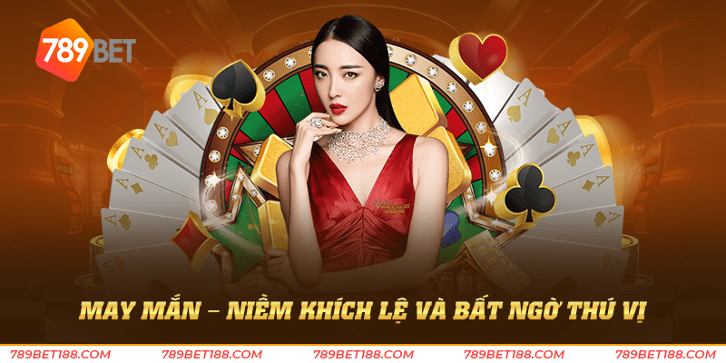 Game đánh bài - Chiến lược và may mắn song hành 4 May mắn - Niềm khích lệ và bất ngờ thú vị