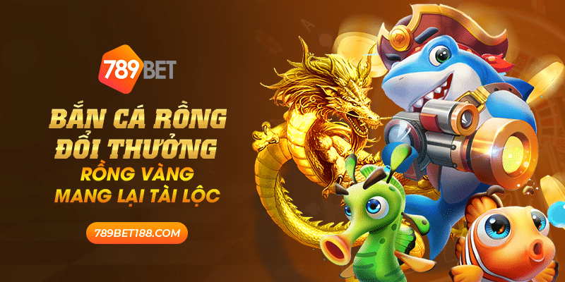 Bắn cá rồng đổi thưởng - Rồng vàng mang lại tài lộc 6 30 ban ca rong doi thuong rong vang mang lai tai loc