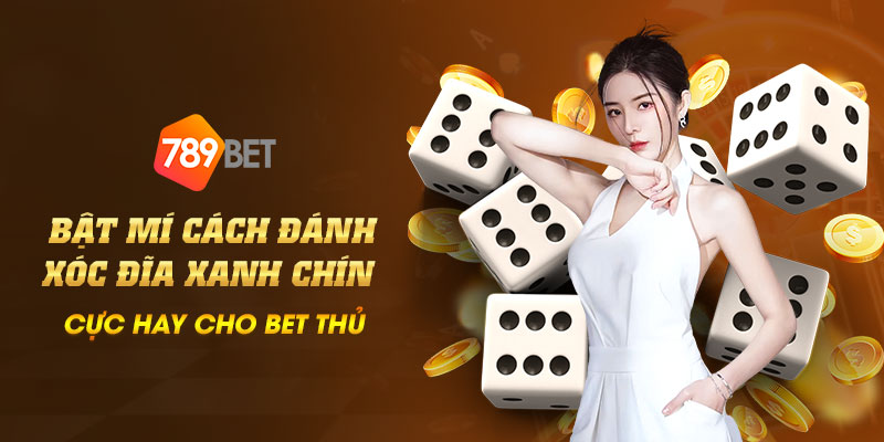 Bật mí cách đánh xóc đĩa xanh chín cực hay cho bet thủ 5 15 Bat mi cach danh xoc dia xanh chin cuc hay cho bet thu