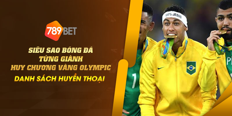 Siêu sao bóng đá từng giành huy chương vàng Olympic - Danh sách huyền thoại 3 16 Sieu sao bong da tung gianh huy chuong vang Olympic – Danh sach huyen thoai