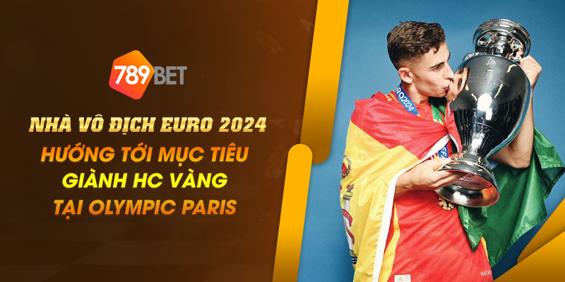 Nhà vô địch Euro 2024 hướng tới mục tiêu giành HC vàng tại Olympic Paris 1 17 Nha vo dich Euro 2024 huong toi muc tieu gianh HC vang tai Olympic Paris