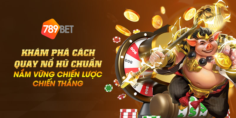 Khám phá cách quay nổ hũ chuẩn - Nắm vững chiến lược chiến thắng 4 18 kham pha cach quay no hu chuan – nam vung chien luoc chien thang