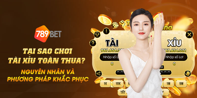 Tại sao chơi tài xỉu toàn thua? Nguyên nhân và phương pháp khắc phục 8 20 Tai sao choi tai xiu toan thua Nguyen nhan va phuong phap khac phuc