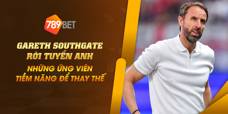 3 Gareth Southgate roi tuyen Anh Nhung ung vien tiem nang de thay the