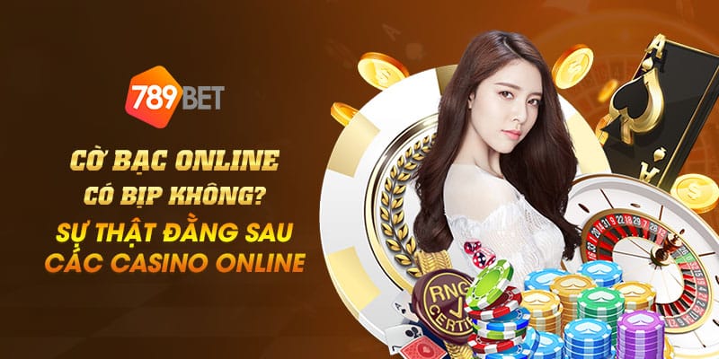32 Co bac online co bip khong Su that dang sau cac casino online
