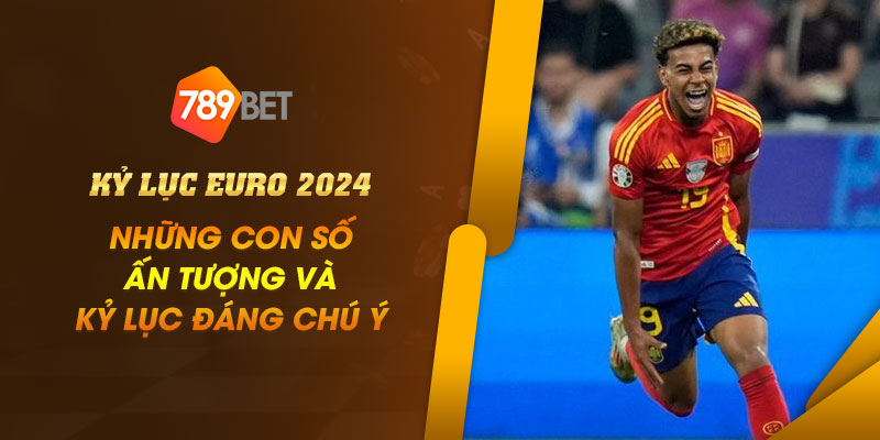 7 Ky luc Euro 2024 Nhung con so an tuong va ky luc dang chu y