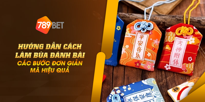 Hướng dẫn cách làm bùa đánh bài - Các bước đơn giản mà hiệu quả 1 12 huong dan cach lam bua danh bai cac buoc don gian ma hieu qua