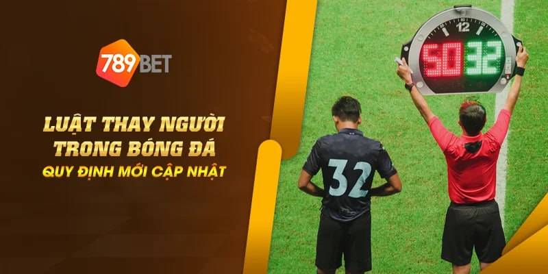Luật thay người trong bóng đá - Quy định mới cập nhật 1 2024 08 29 20.07.17