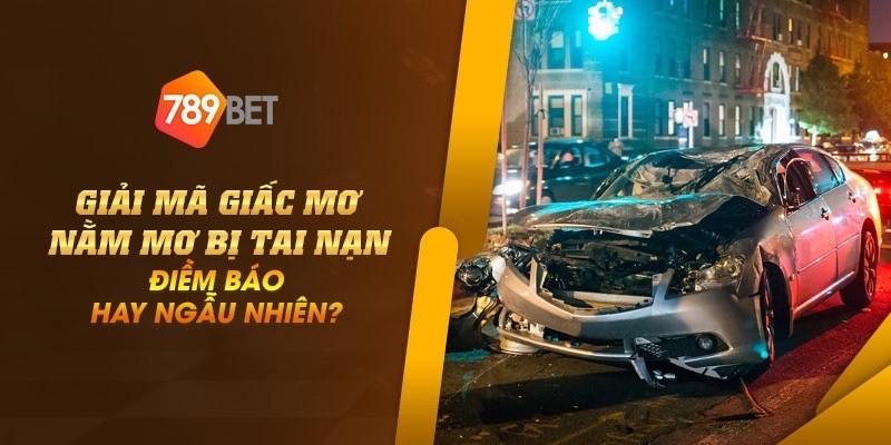 Giải mã giấc mơ nằm mơ bị tai nạn: Điềm báo hay ngẫu nhiên? 6 Nam mo bi tai nan 5