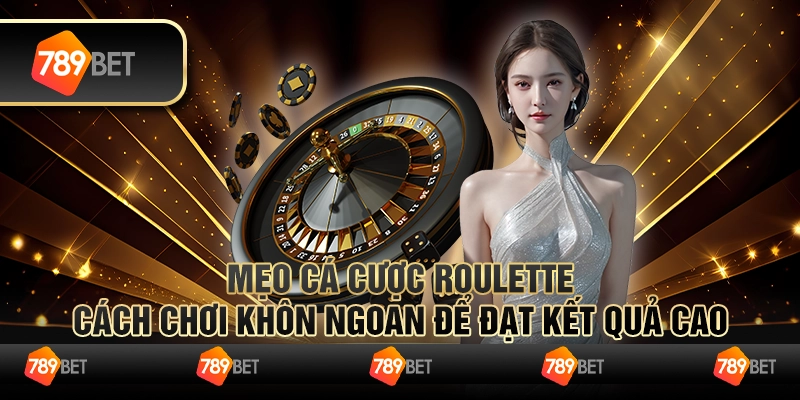 Mẹo cá cược Roulette: Cách chơi khôn ngoan để đạt kết quả cao