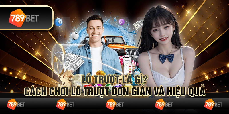 Lô trượt là gì? Cách chơi lô trượt đơn giản và hiệu quả 1 Lô trượt là gì? Cách chơi lô trượt đơn giản và hiệu quả