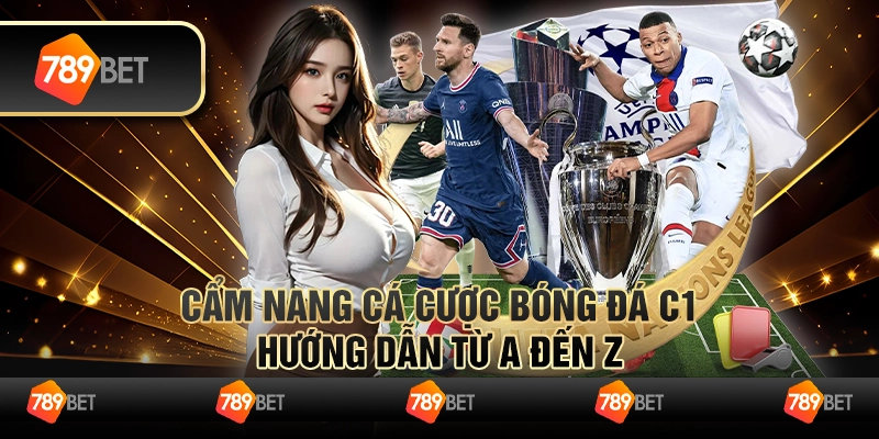 Cẩm nang cá cược bóng đá C1: Hướng dẫn từ A đến Z