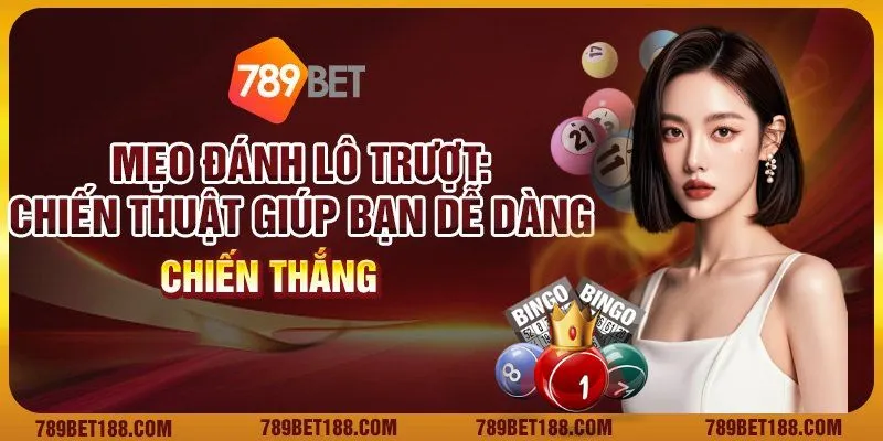Mẹo đánh lô trượt: Chiến thuật giúp bạn dễ dàng chiến thắng