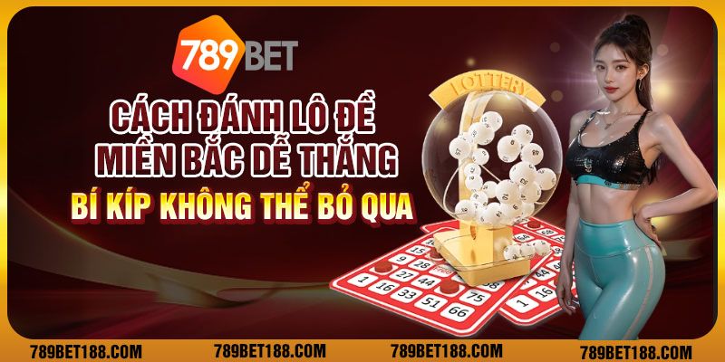 Cách đánh lô đề miền bắc dễ thắng: Bí kíp không thể bỏ qua 1 Cách đánh lô đề miền bắc dễ thắng: Bí kíp không thể bỏ qua