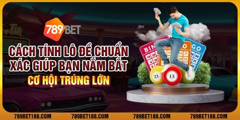Cách tính lô đề chuẩn xác giúp bạn nắm bắt cơ hội trúng lớn 1 2 cach tinh lo de chuan xac giup ban nam bat co hoi trung lon