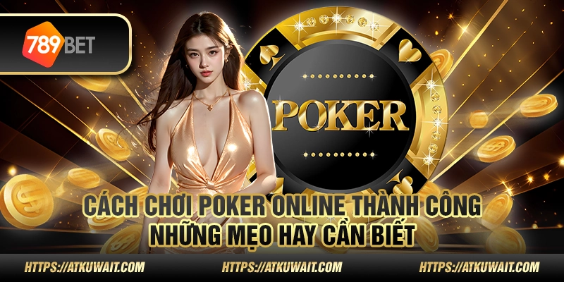 Cách chơi Poker online thành công: Những mẹo hay cần biết 1 Cách chơi Poker online thành công: Những mẹo hay cần biết