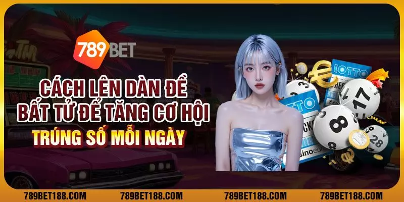 Cách lên dàn đề bất tử để tăng cơ hội trúng số mỗi ngày 1 Cách lên dàn đề bất tử để tăng cơ hội trúng số mỗi ngày