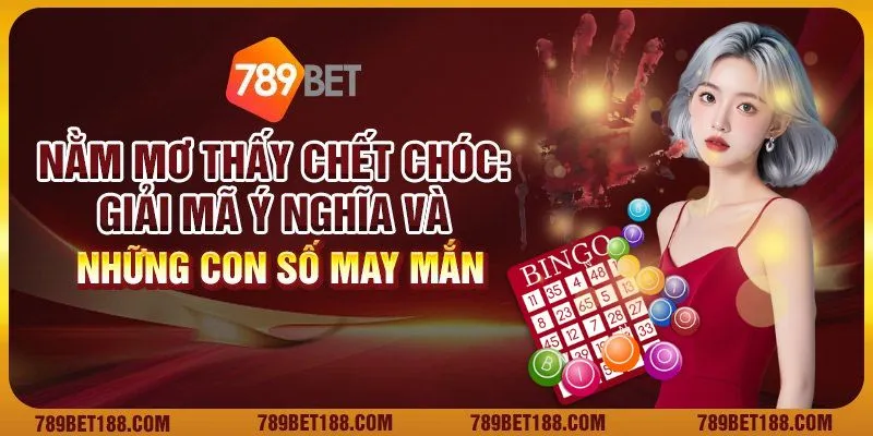 Nằm mơ thấy chết chóc: Giải mã ý nghĩa và những con số may mắn 1 Nằm mơ thấy chết chóc