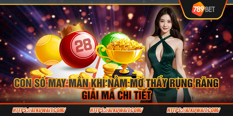 Con số may mắn khi nằm mơ rụng răng: Giải mã chi tiết 1 6 Con so may man khi nam mo thay rung rang Giai ma chi tiet