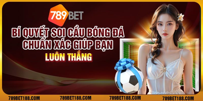 Bật mí bí quyết soi cầu bóng đá giúp bạn luôn dự đoán chính xác 1 7 bi quyet soi cau bong da chuan xac giup ban luon thang
