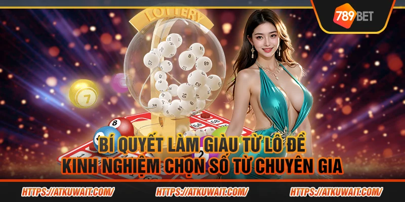 Bí quyết làm giàu từ lô đề: Kinh nghiệm chọn số từ chuyên gia 1 8 Bi quyet lam giau tu lo de Kinh nghiem chon so tu chuyen gia copy