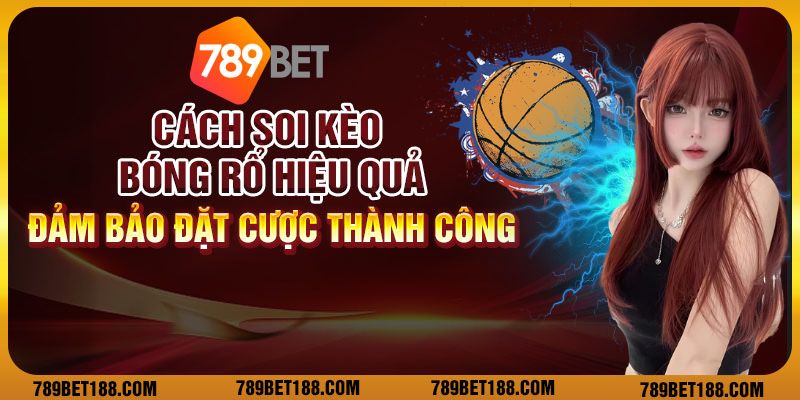 Cách soi kèo bóng rổ hiệu quả: đảm bảo đặt cược thành công 1 Cách soi kèo bóng rổ hiệu quả: đảm bảo đặt cược thành công