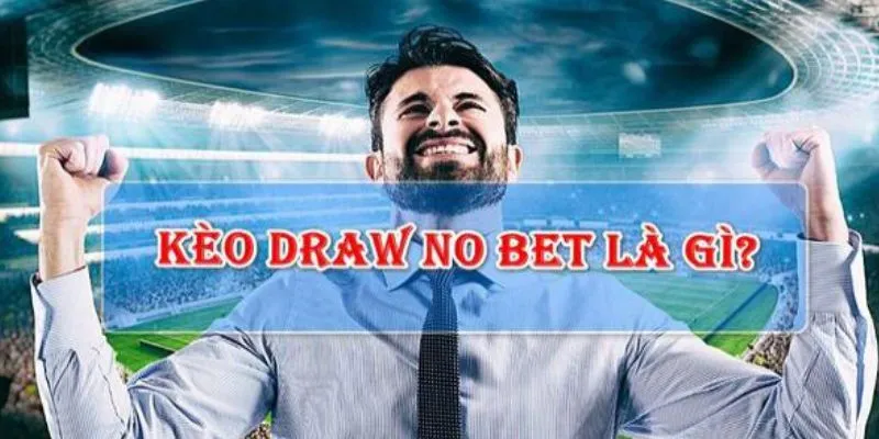 Cách chơi kèo Draw No Bet: Bí quyết tối ưu hóa lợi nhuận 2 Tìm hiểu về kèo draw no bet và cách thức hoạt động
