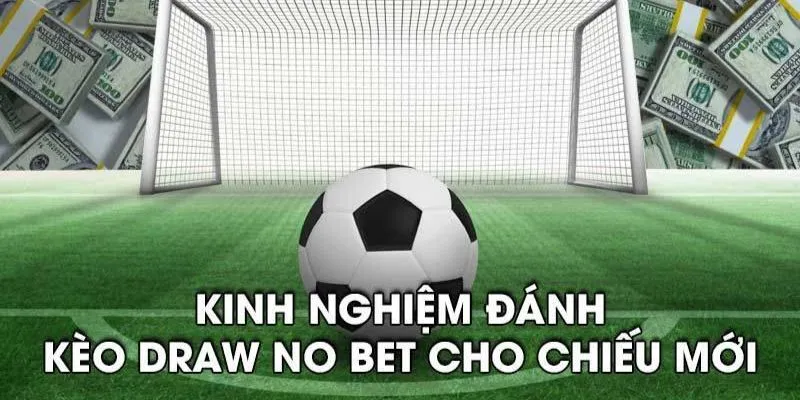 Cách chơi kèo Draw No Bet: Bí quyết tối ưu hóa lợi nhuận 4 Khám phá chiến lược đặt cược kèo draw no bet thành công
