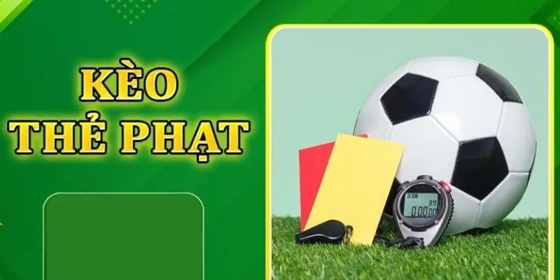 Tổng hợp các loại kèo thẻ phạt phổ biến