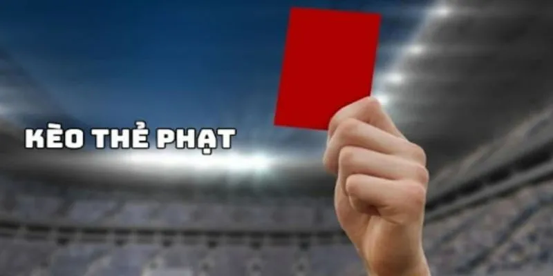 Tìm hiểu chiến lược cá cược kèo thẻ phạt hiệu quả