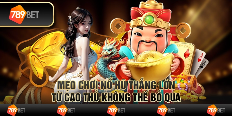 Mẹo chơi nổ hũ thắng lớn từ cao thủ không thể bỏ qua 1 Mẹo chơi nổ hũ thắng lớn từ cao thủ không thể bỏ qua