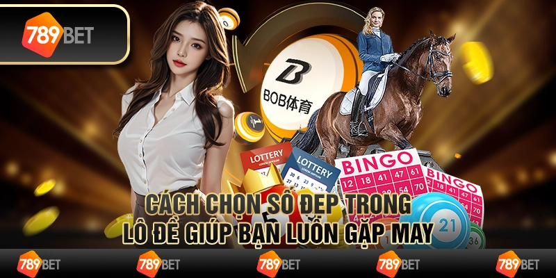 Cách chọn số đẹp trong lô đề giúp bạn luôn gặp may 1 Cách chọn số đẹp trong lô đề giúp bạn luôn gặp may