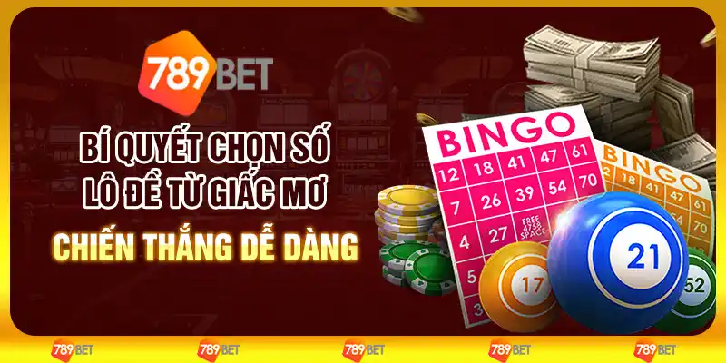 Bí quyết chọn số lô đề từ giấc mơ – Chiến thắng dễ dàng 1 Bí quyết chọn số lô đề từ giấc mơ – Chiến thắng dễ dàng