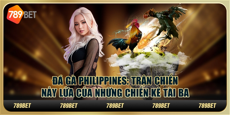 Đá gà Philippines: Trận chiến nảy lửa của những chiến kê tài ba 3 Đá gà Philippines: Trận chiến nảy lửa của những chiến kê tài ba