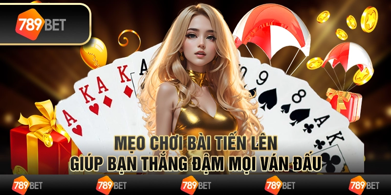 Mẹo chơi bài Tiến Lên giúp bạn thắng đậm mọi ván đấu 1 Mẹo chơi bài Tiến Lên giúp bạn thắng đậm mọi ván đấu